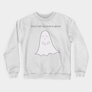 Don't Tell me how to Ghost Crewneck Sweatshirt